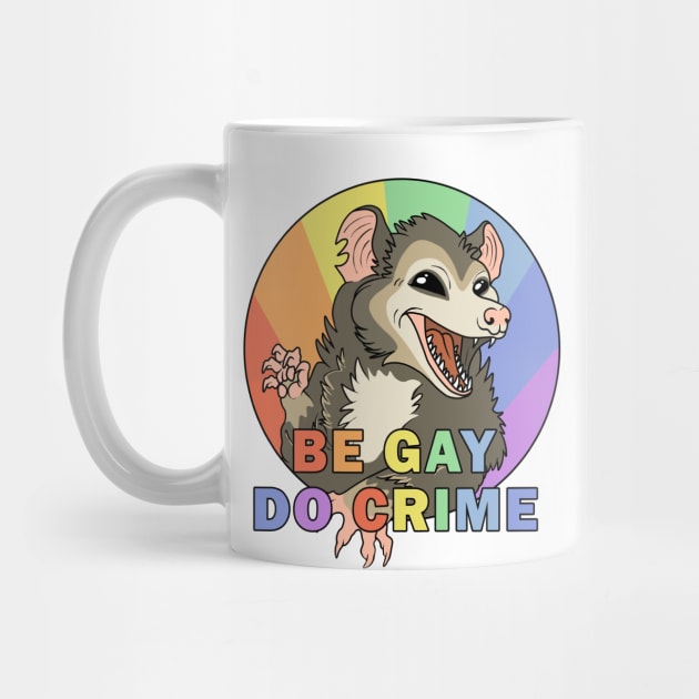 Be Gay Do Crime - Opossum by valentinahramov